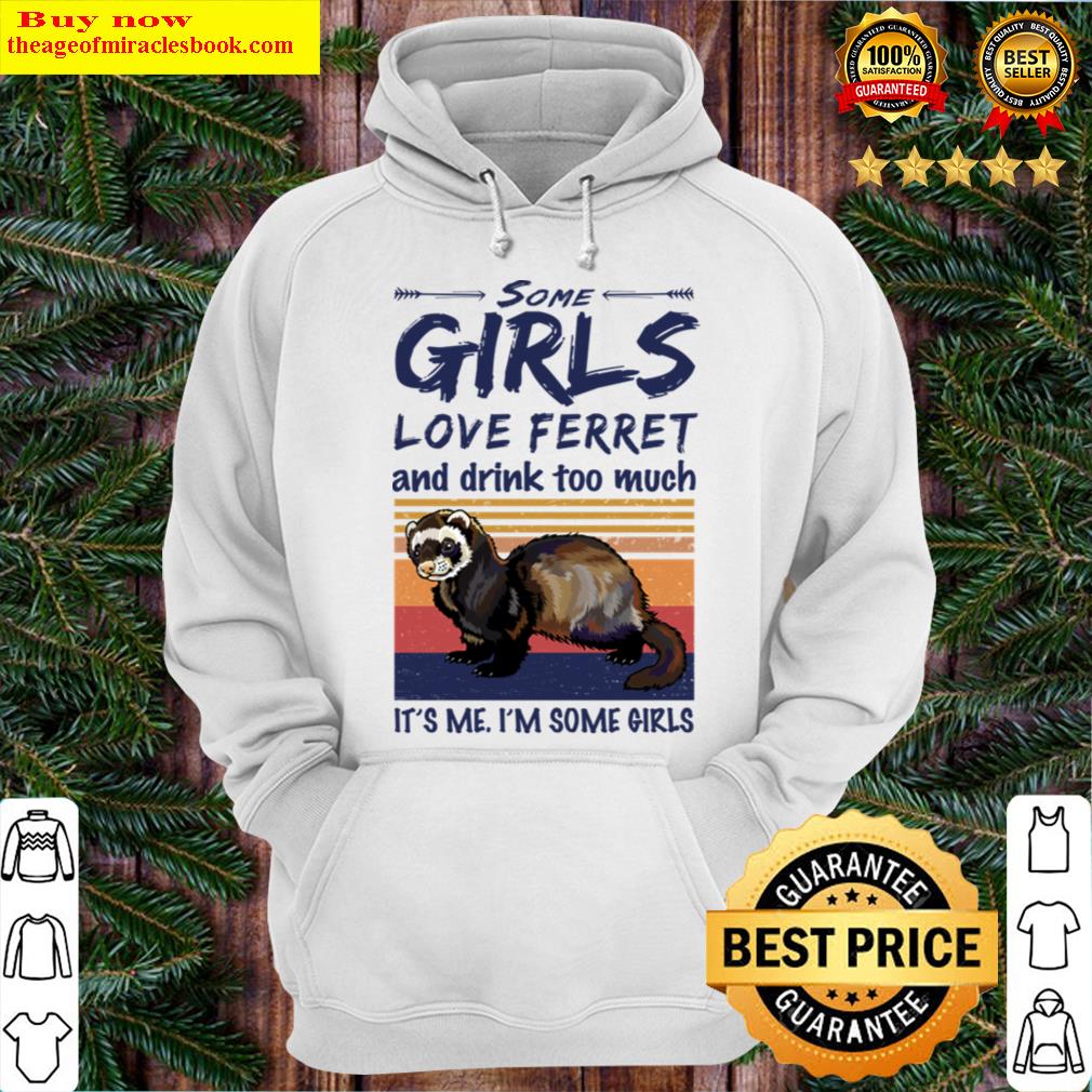 some girls love ferret and drink too much vintage hoodie