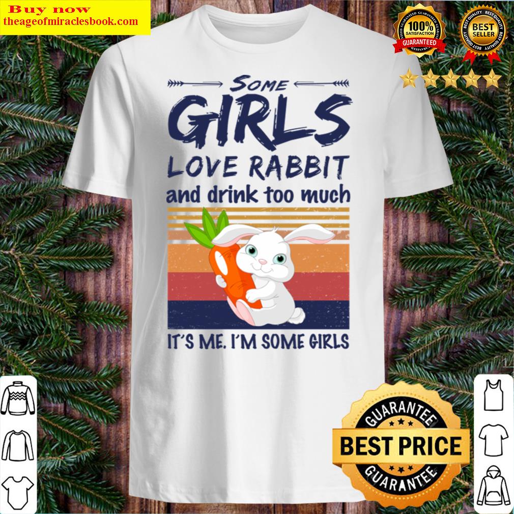 Some Girls Love Rabbit And Drink Too Much Vintage Shirt