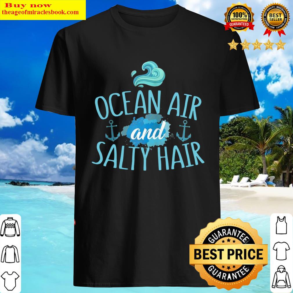 Summer Sailing Ocean Air And Salty Hair Shirt Shirt