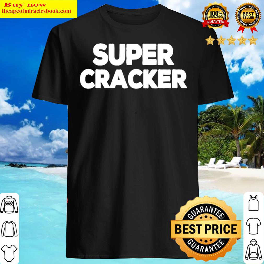 super cracker shirt