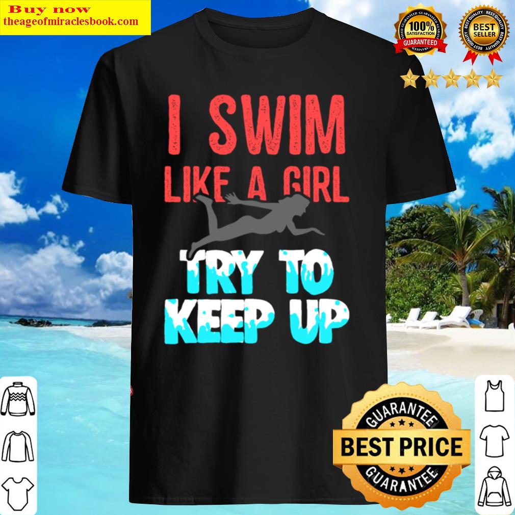 Swim Like A Girl Swimming Funny Swimmer Shirt