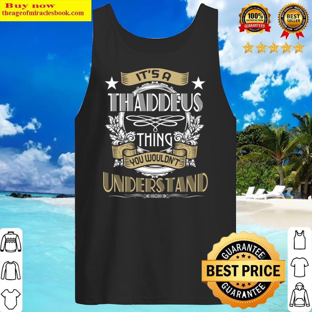 thaddeus thing wouldn39t understand family name t shirt tank top