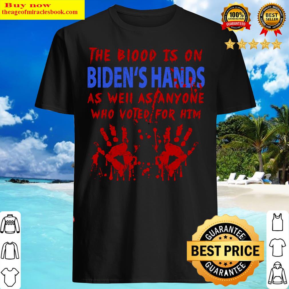 The Blood Is On Biden&39;s Hands As Well As Anyone Who Vote Him Hoodie
