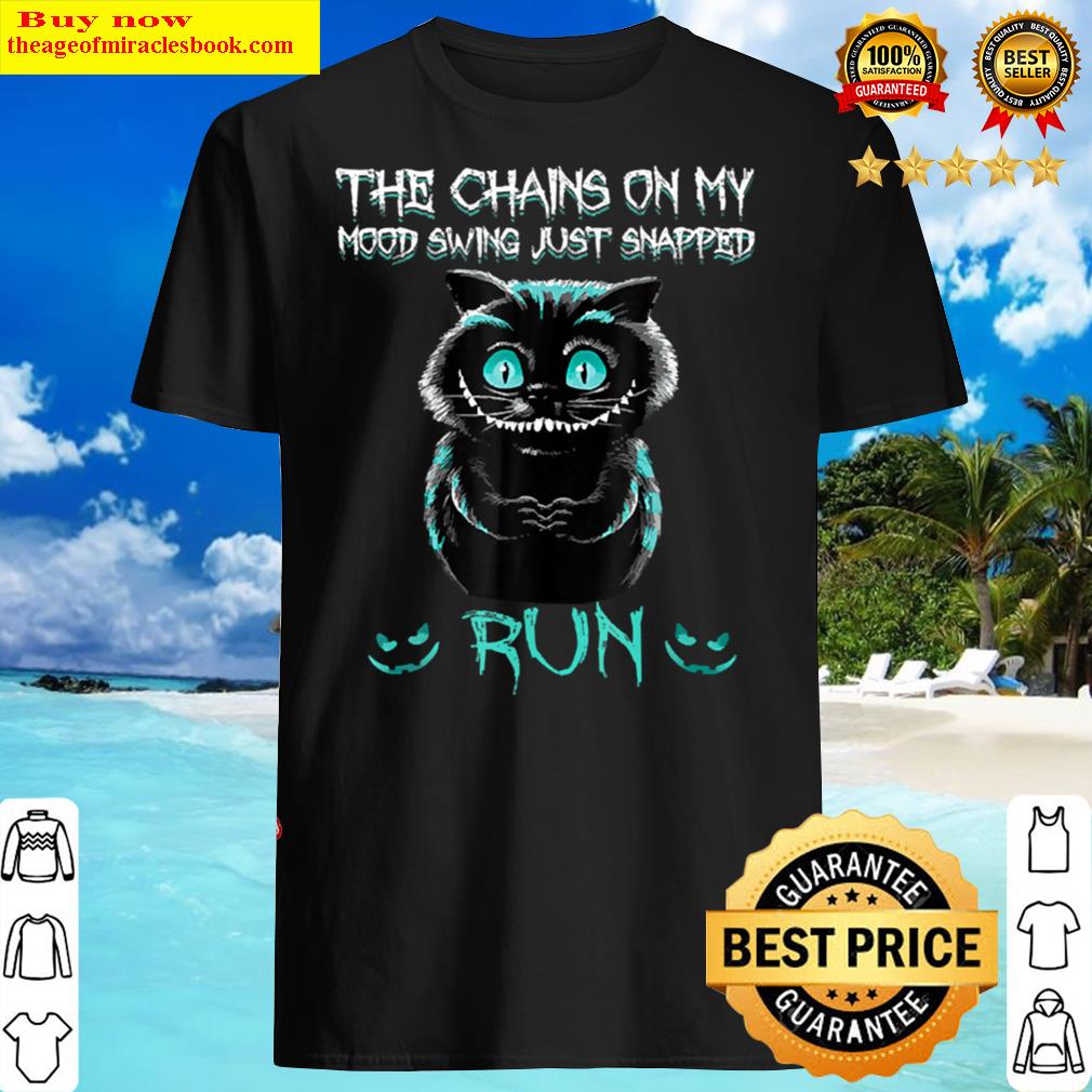 The Chain On My Mood Swing Just Snapped Run Cat Ha T-shirt