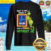 the grinch and aldi logo admit now working at would be bring without me sweater