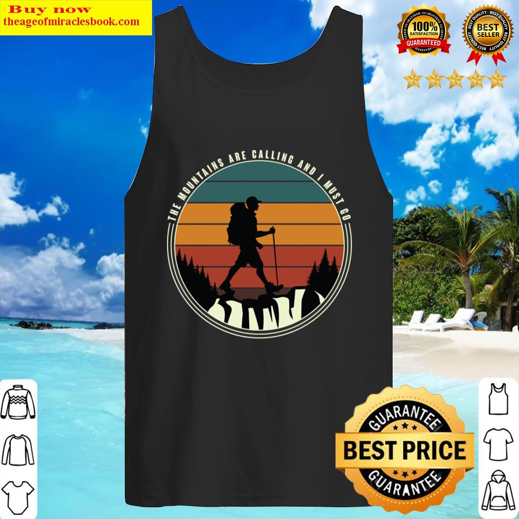 The Mountains Are Calling And I Must Go Shirt Tank Top