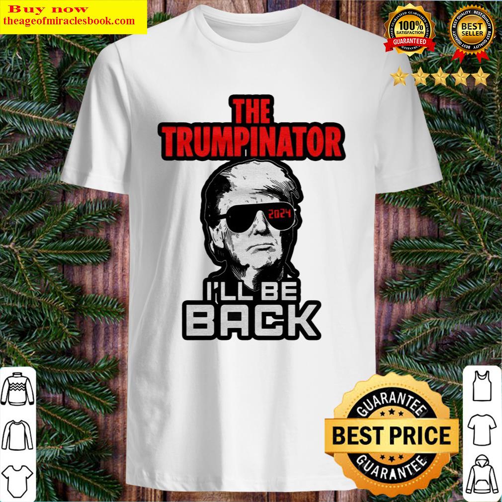 The Trumpinator I’ll Be Back In 2024 Funny Essential Shirt