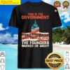 this is the government the founders warned us about shirt