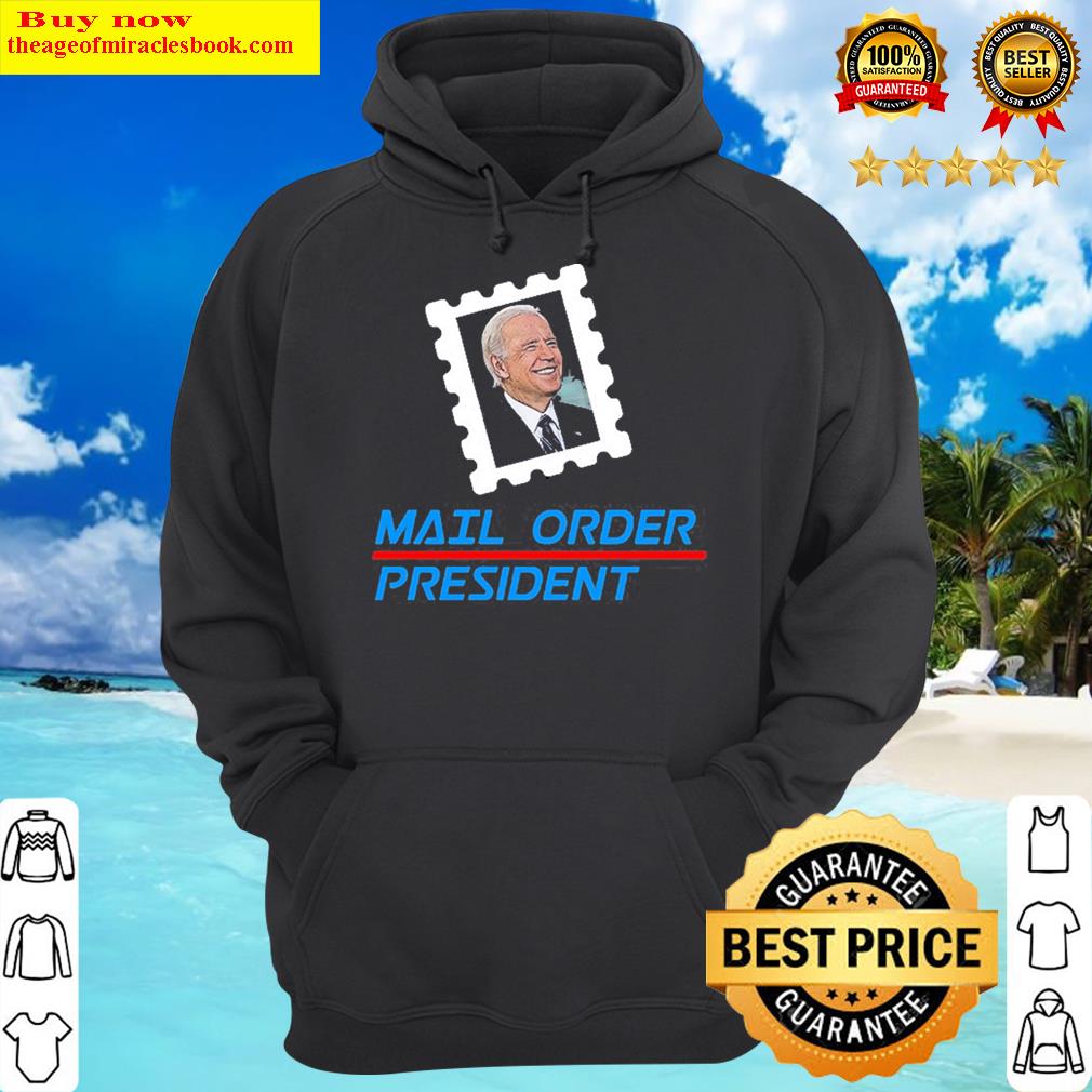 trump anti biden mail order president funny tees pullover hoodie