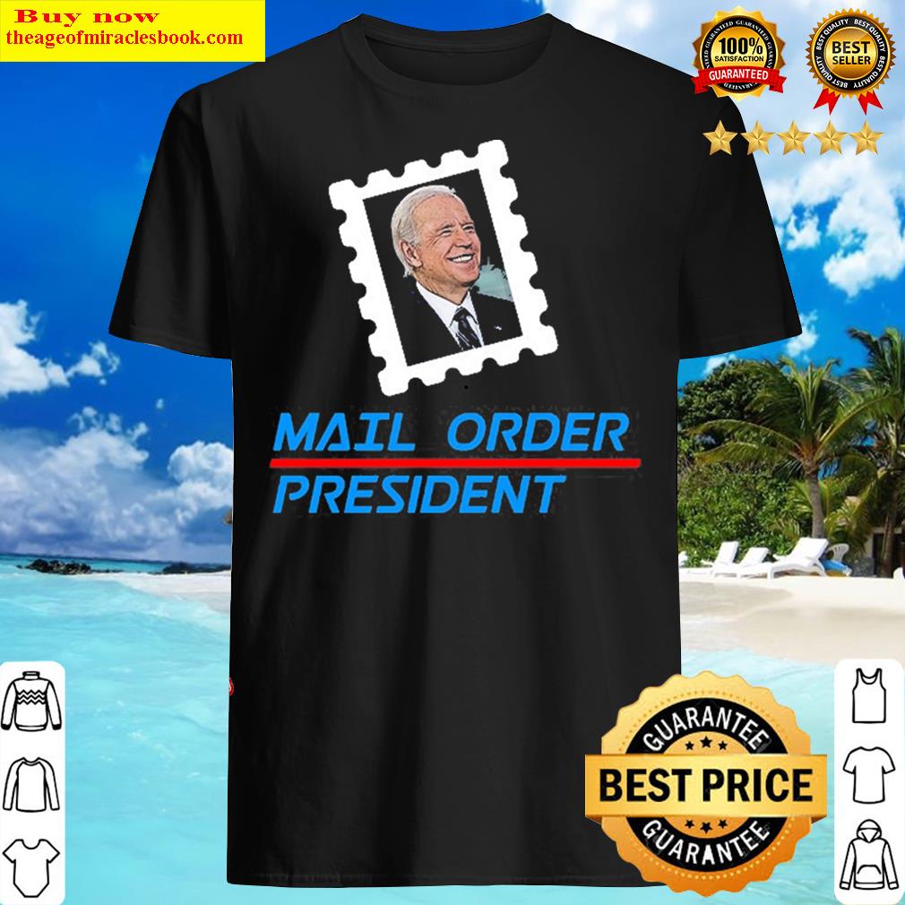 Trump Anti Biden Mail Order President Funny Tees Pullover Shirt