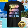 trump cards are all with us play like shirt