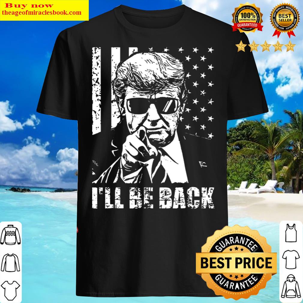 Trump I’ll Be Back 2024 Shirt