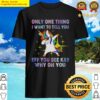 unicorn only one thing i want to tell you eff you see kay why oh you shirt