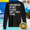 vaccinated or not please dont talk to me funny pro vaccine sweater