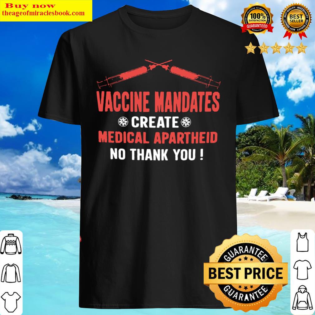 Vaccine Mandates Create Medical Apartheid No Thank You Official T-shirt
