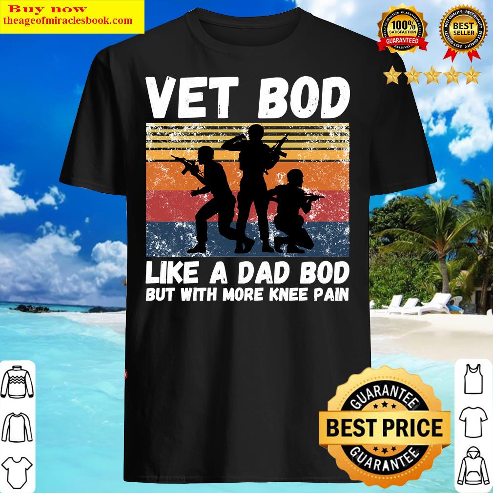Vet Bod Like Dad Bod But With More Knee Pain Shirt
