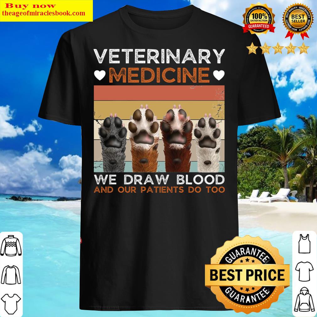 veterinary medicine we draw blood and our patients do too shirt