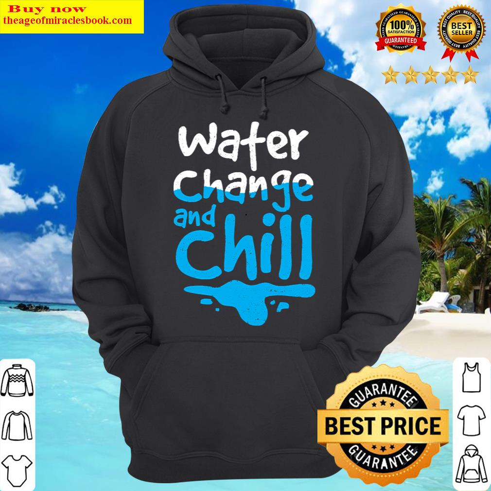 water change and chill hoodie