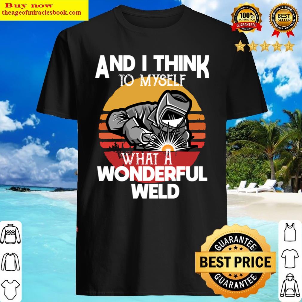 What A Wonderful Weld, Funny Vintage Idea Gift Shirt