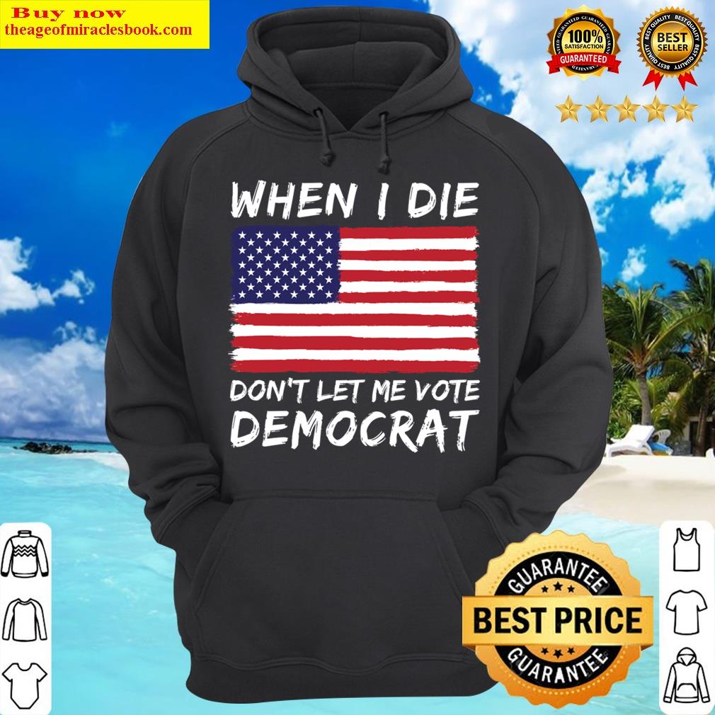 when i die dont let me democrat usa flag hoodie