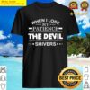 when i lose my patience the devil shivers shirt shirt