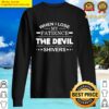 when i lose my patience the devil shivers shirt sweater