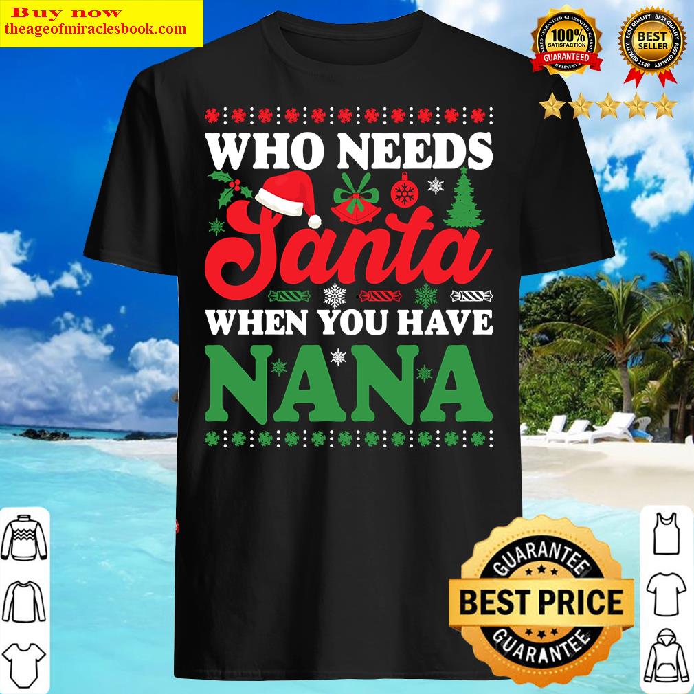 Who Needs Santa Christmas Shirt