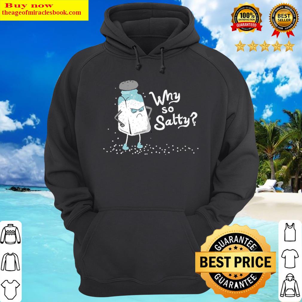 why so salty funny salt shaker salty attitude hoodie