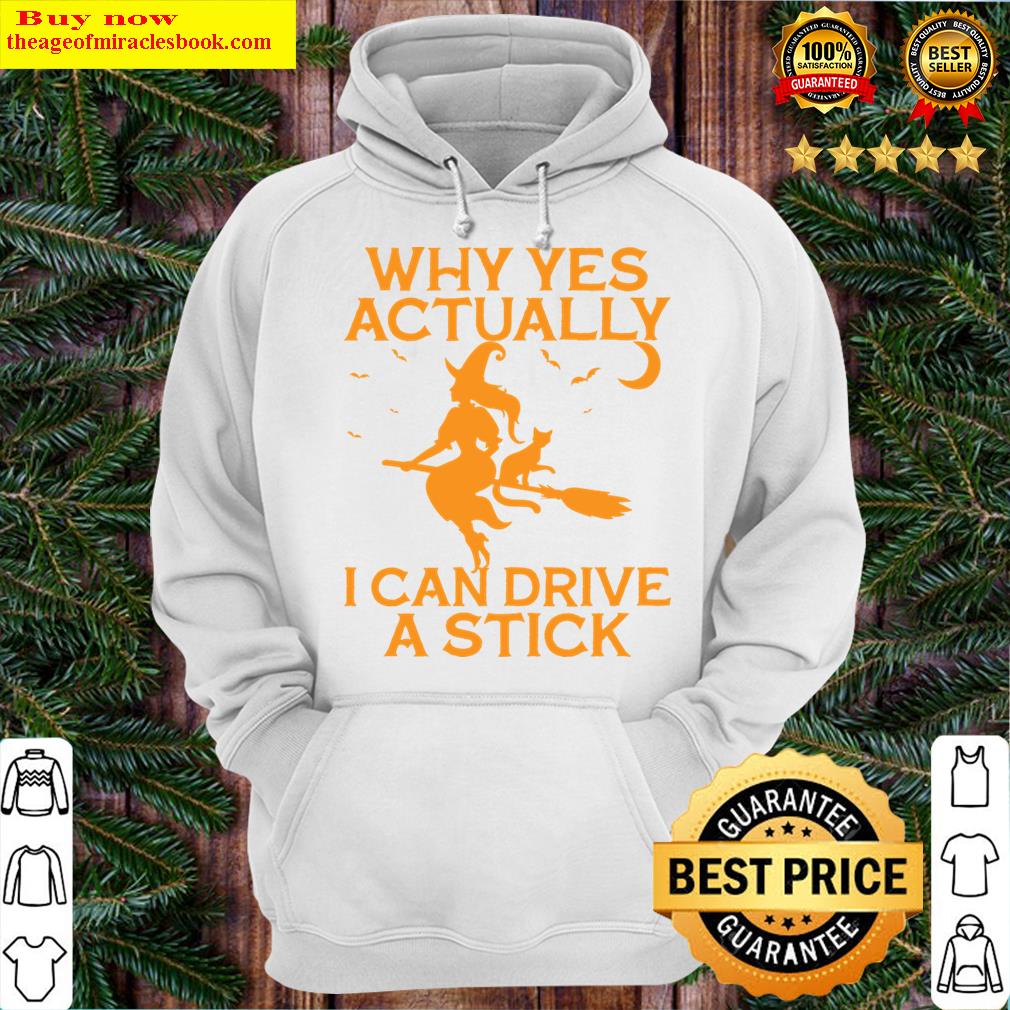 why yes actually i can drive a stick funny witch halloween hoodie