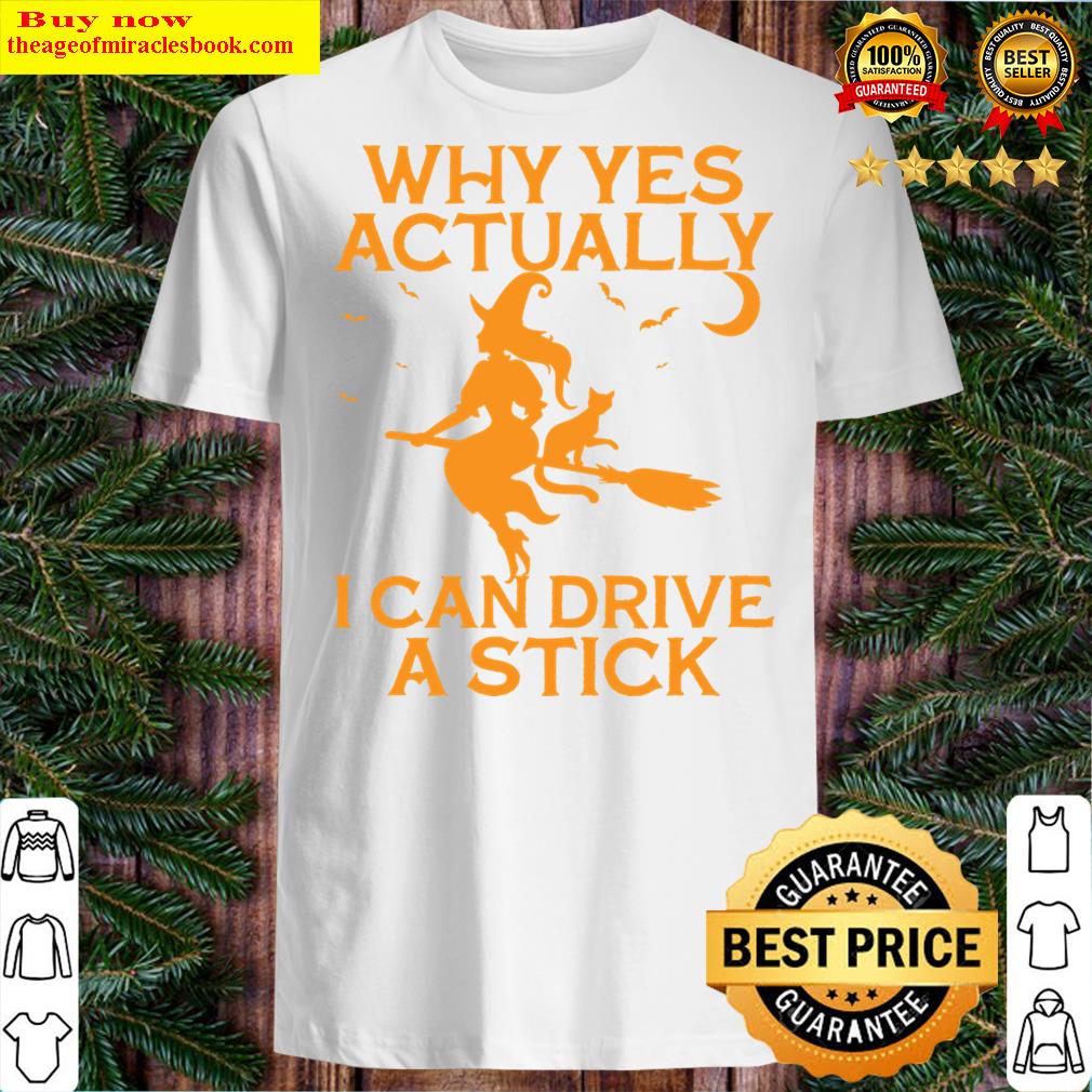Why Yes Actually I Can Drive A Stick Funny Witch Halloween Shirt