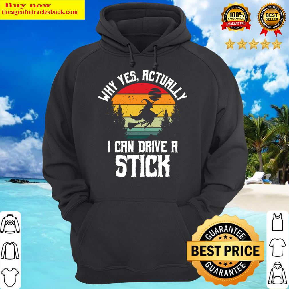 why yes actually i can drive a stick hoodie