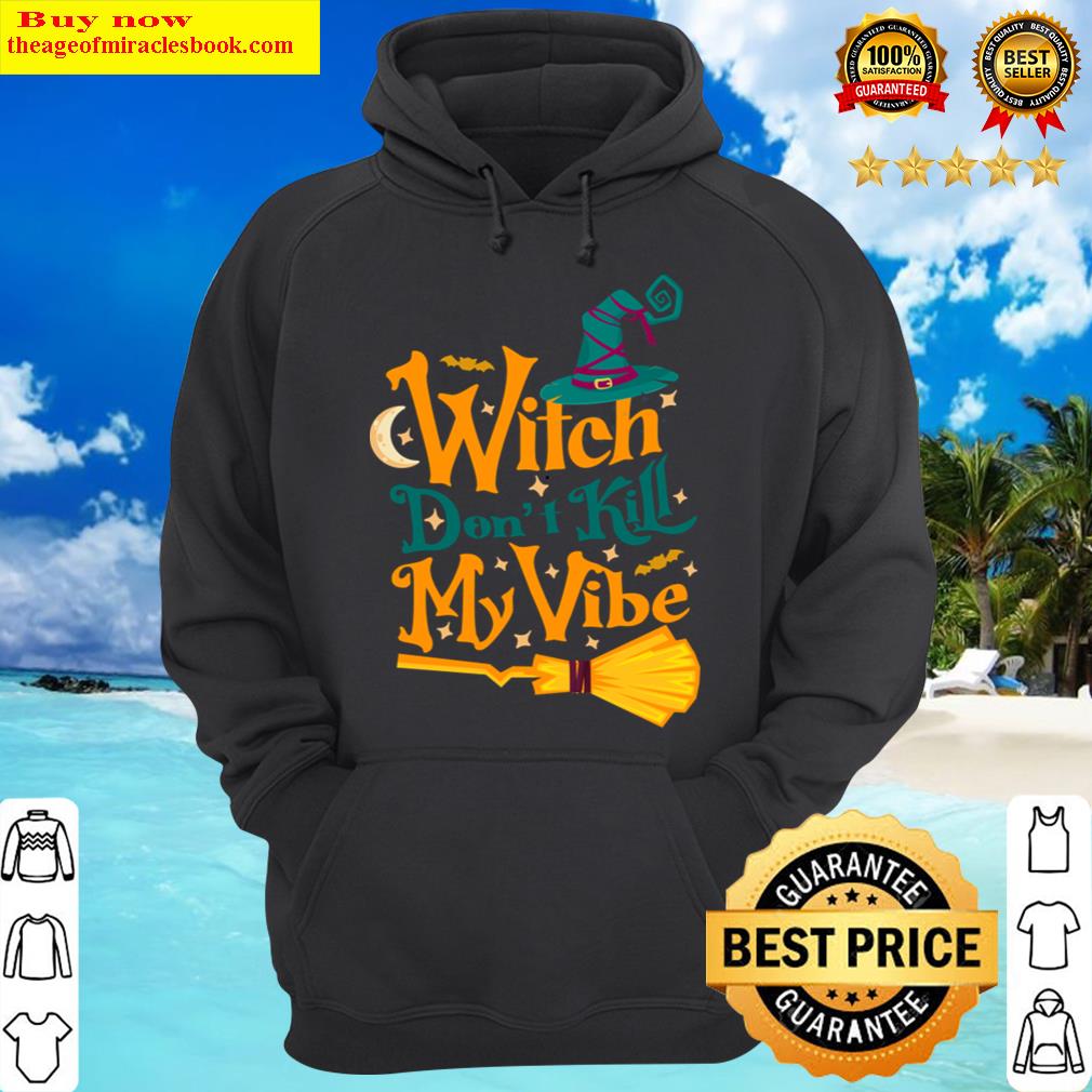 witch dont kill my vibe funny halloween witch quotes hoodie