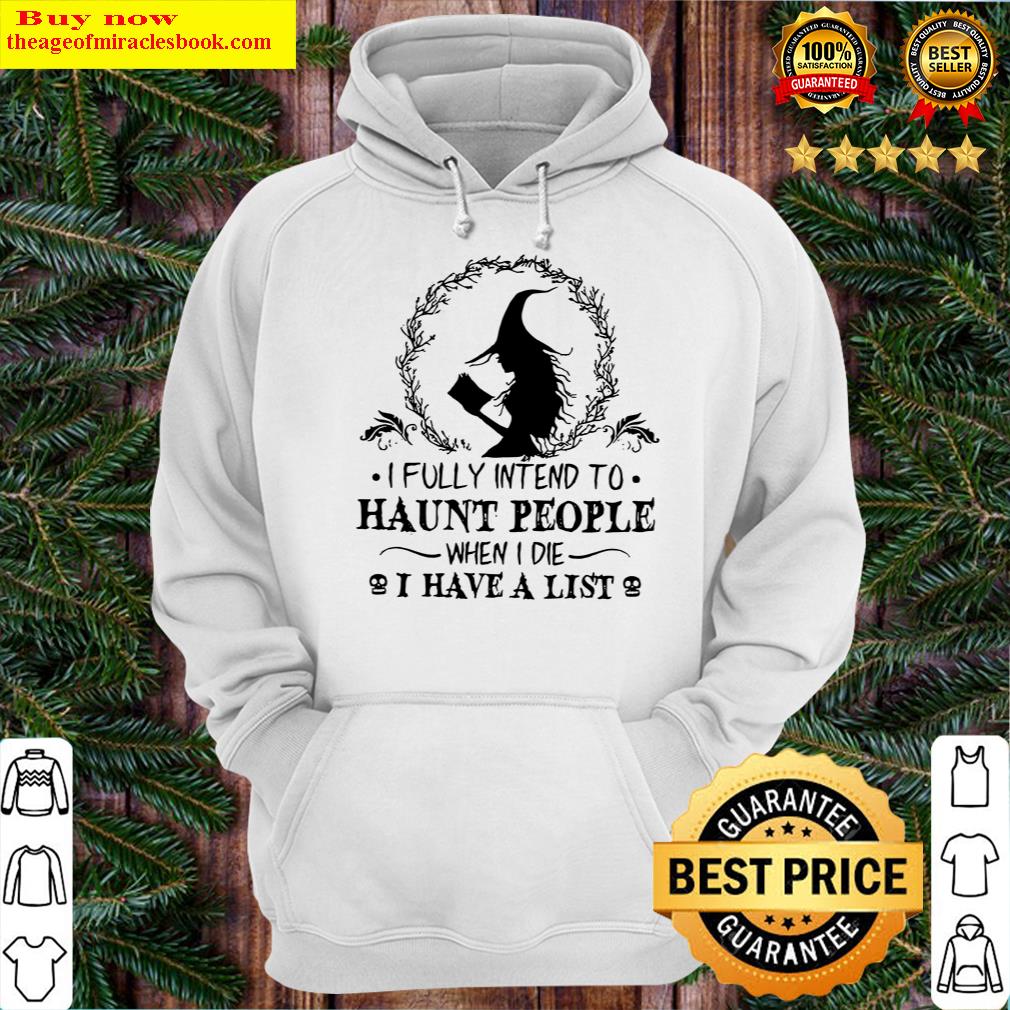 witch i fully intend to haunt people when i die i have a list halloween hoodie