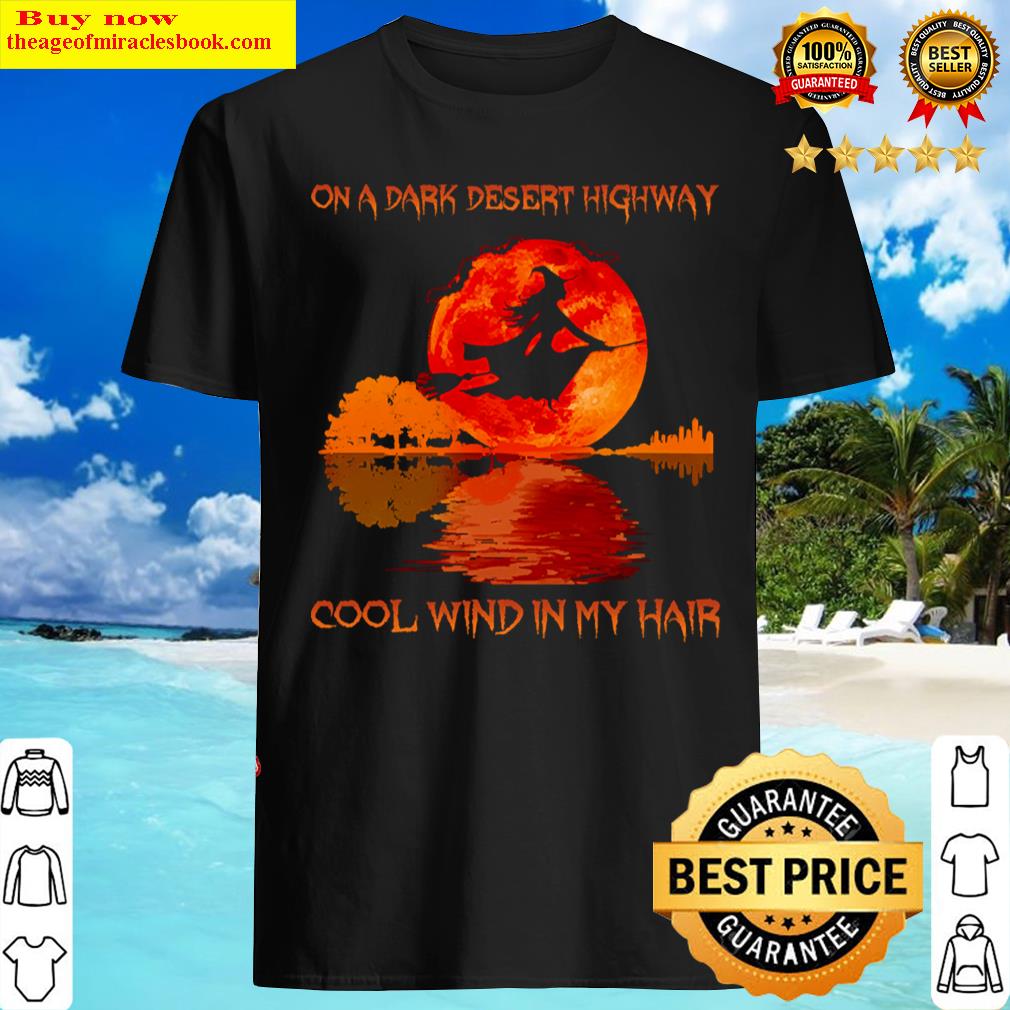 Witch On A Dark Desert Highway Cool Wind In My Hair Sunset Halloween Shirt Shirt
