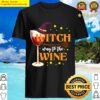 witch way to the wine funny halloween wine lover shirt