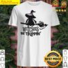 witches be trippin t shirt shirt