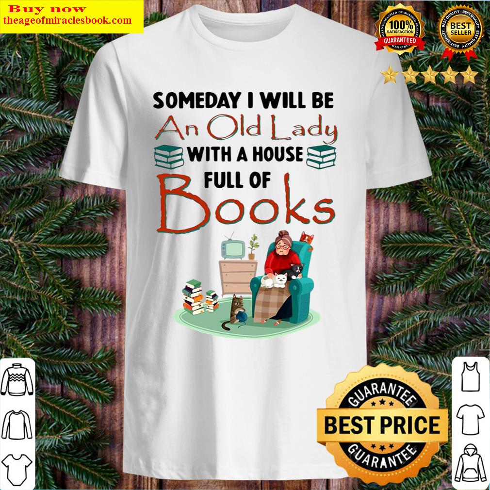 Woman And Cat Someday I Will Be An Old Lady With A House Full Of Books Shirt