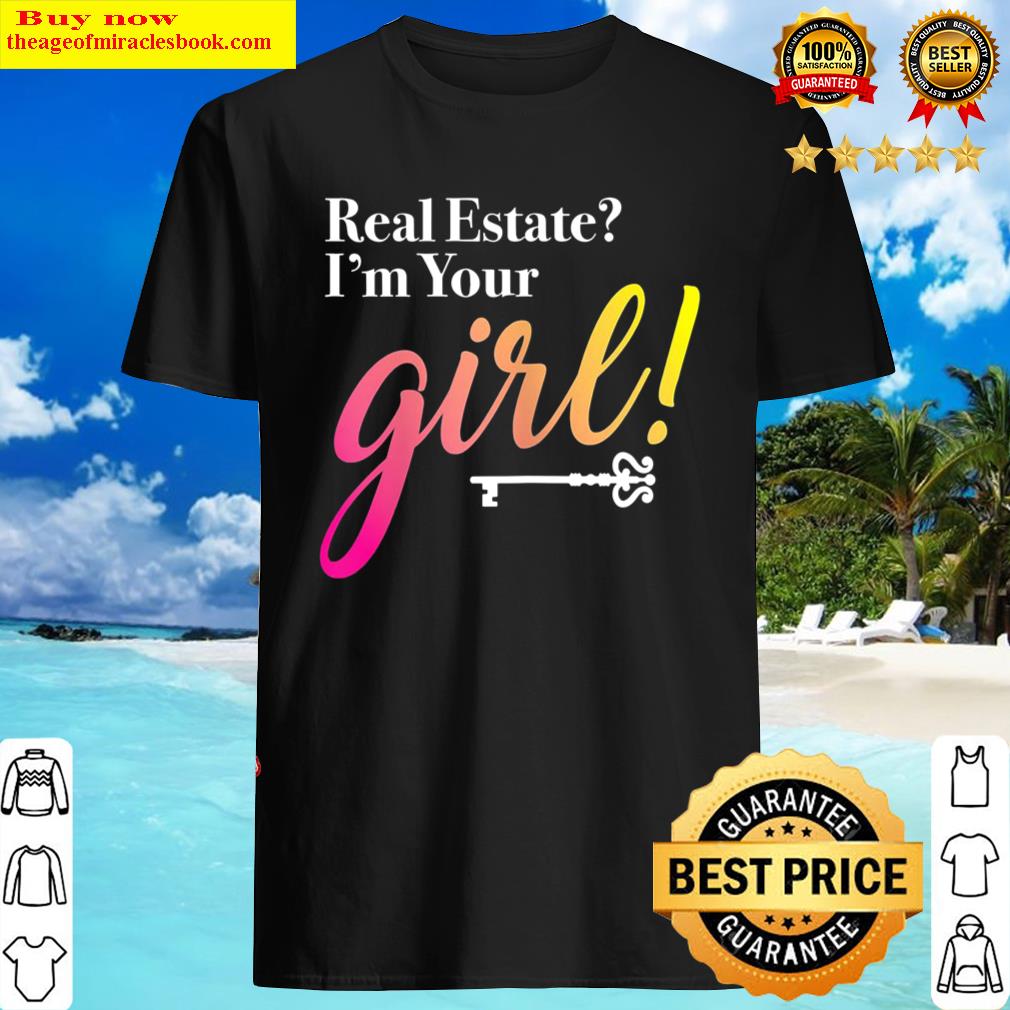 Womens Funny Real Estate I’m Your Girl, Realtor Agent Graphic Print Shirt