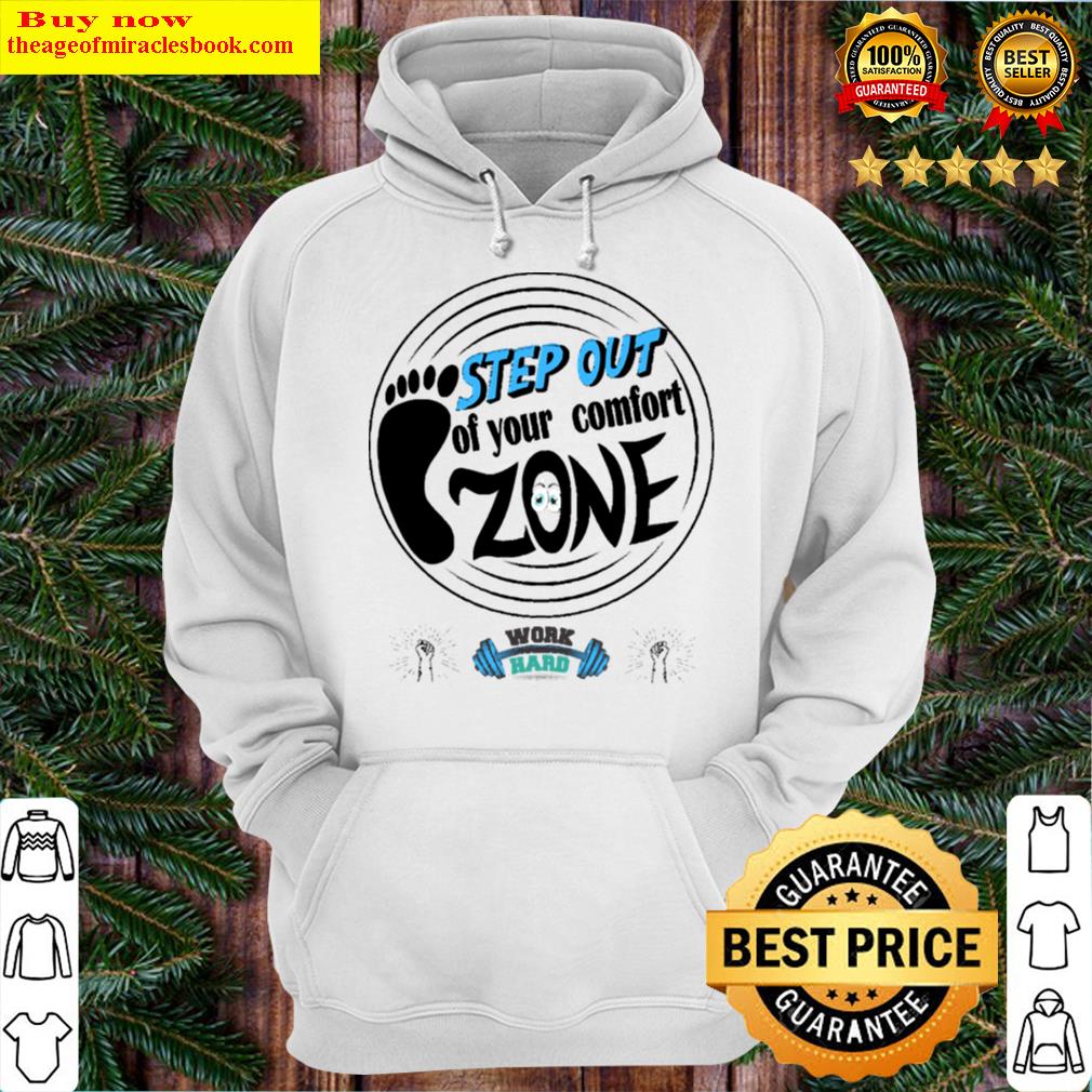 work hardstep out of the comfort zone hoodie