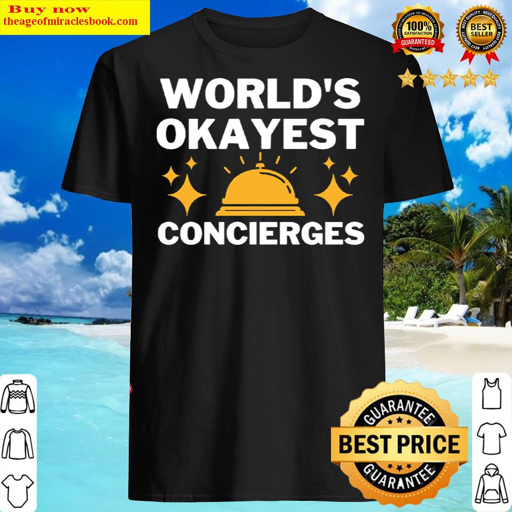 world okayest and best concierge shirt