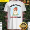 worlds best hamster mom funny shirt