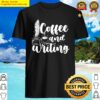 writer author book literature coffee and writing shirt