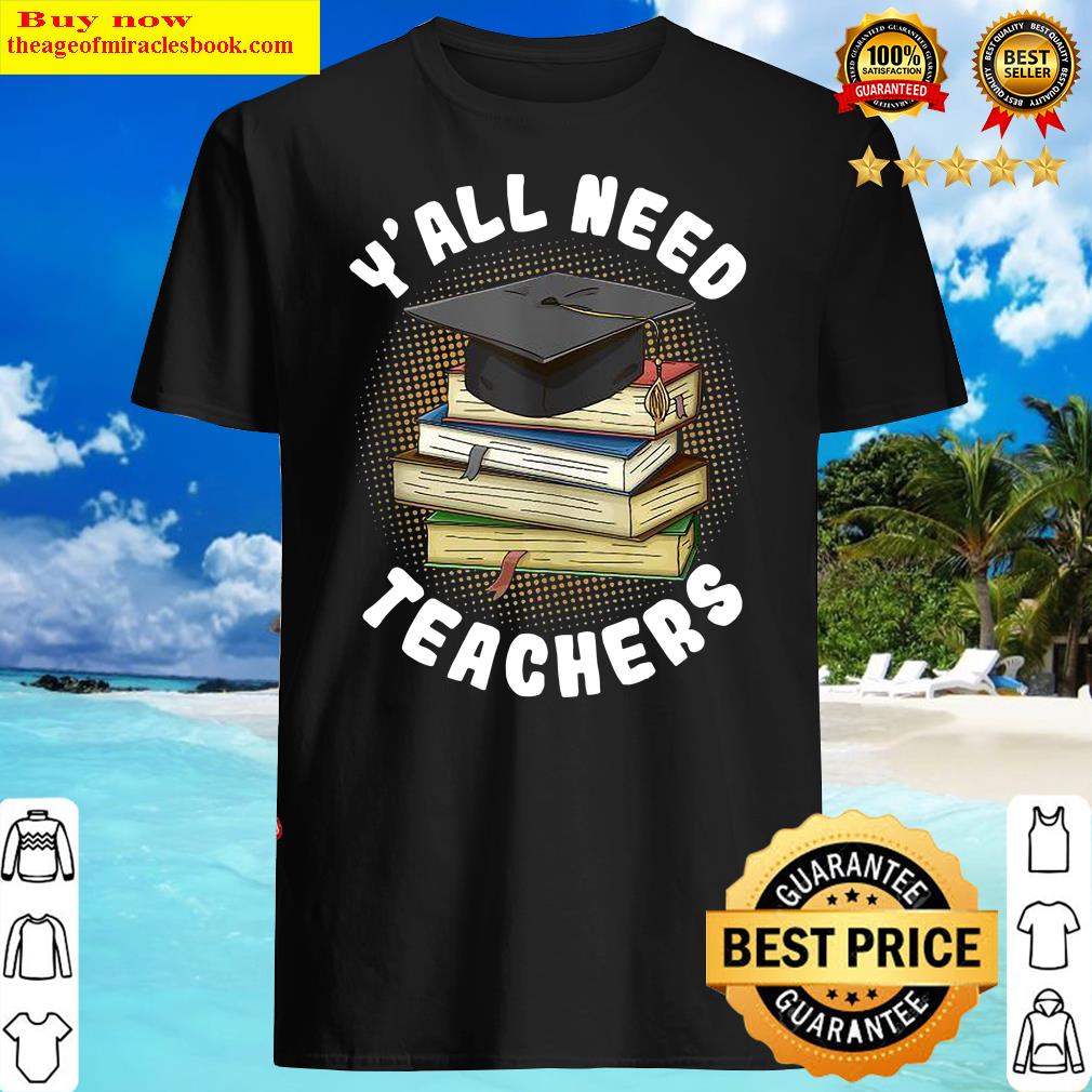 Y’ All Need Teachers Primary School Best Teacher Shirt