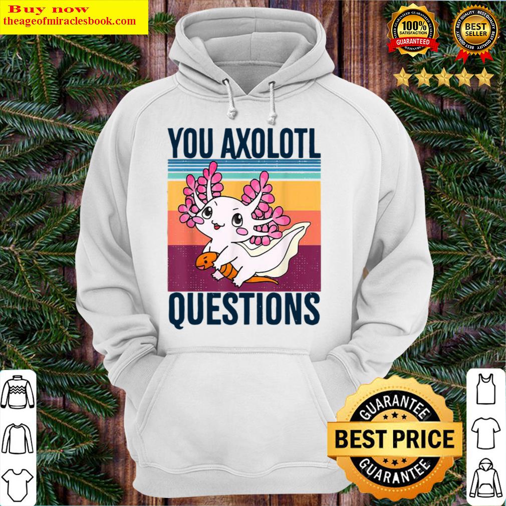 You Axolotl Questions 90s 80s Vintage Hoodie