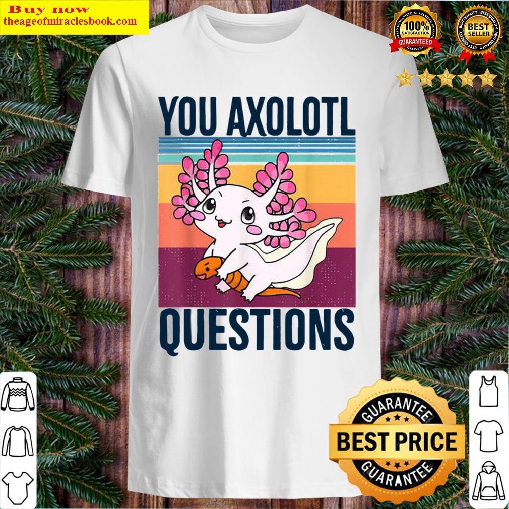 You Axolotl Questions 90s 80s Vintage Shirt
