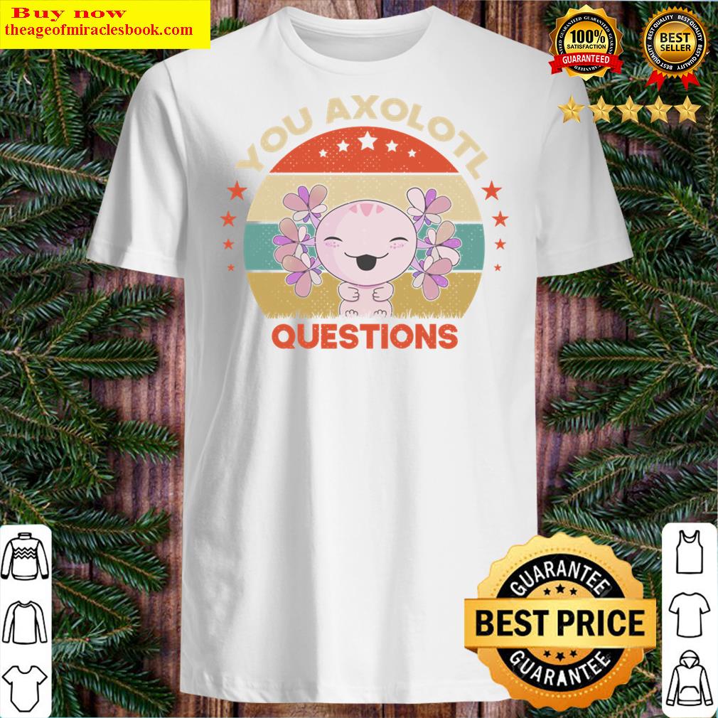 You Axolotl Questions Funny Walking Fish Shirt