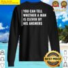 you can tell if man is clever by his answers t shirt sweater