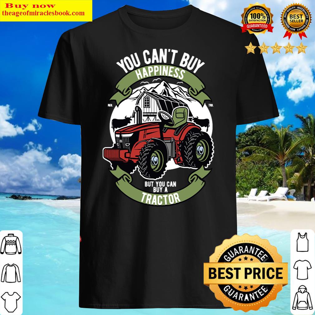 You Can’t Buy Happiness, Funny Farmer And Rancher Tractor Shirt