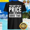 you cant put a price on a good time shirt
