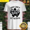 you cant sit with us halloween bad girls crew shirt